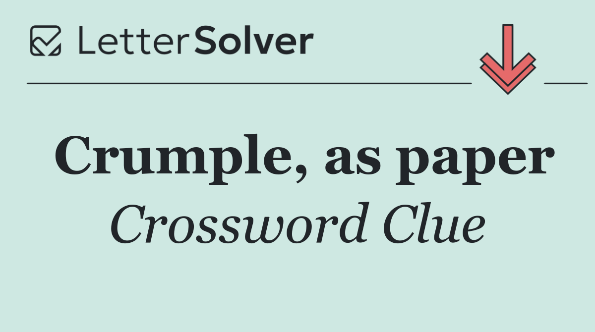 Crumple, as paper