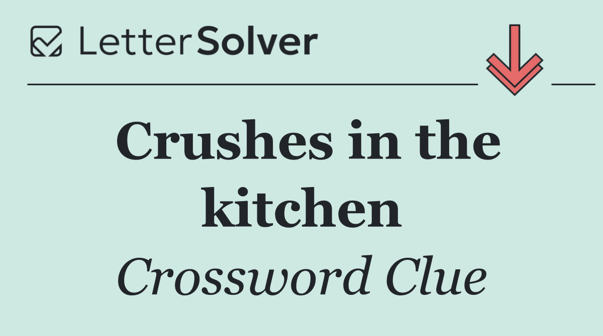 Crushes in the kitchen