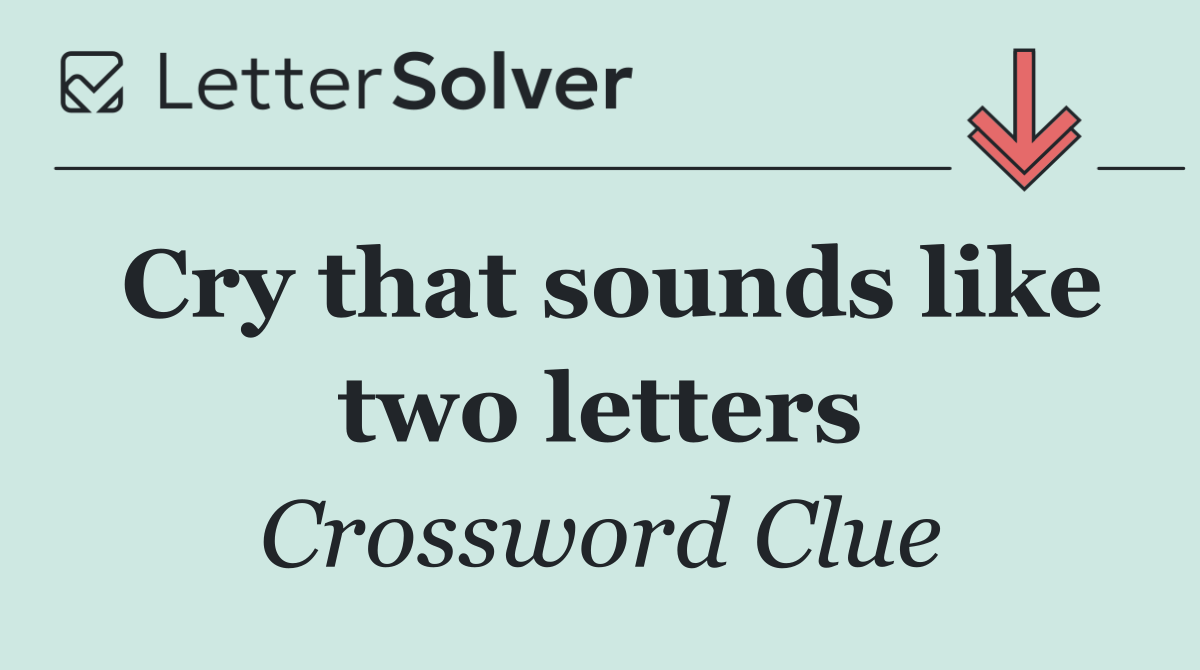 Cry that sounds like two letters