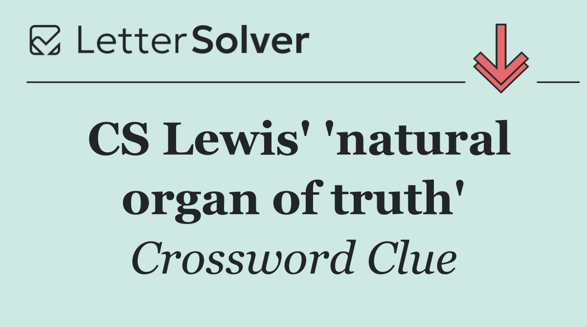CS Lewis' 'natural organ of truth'