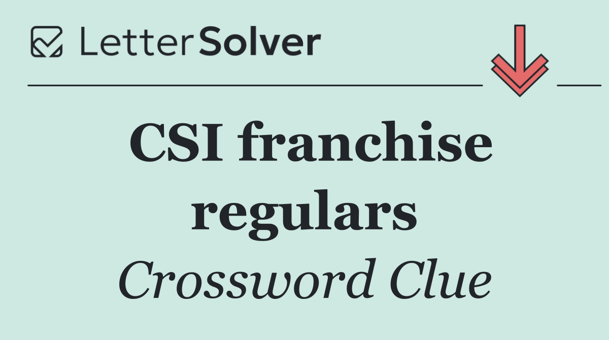 CSI franchise regulars