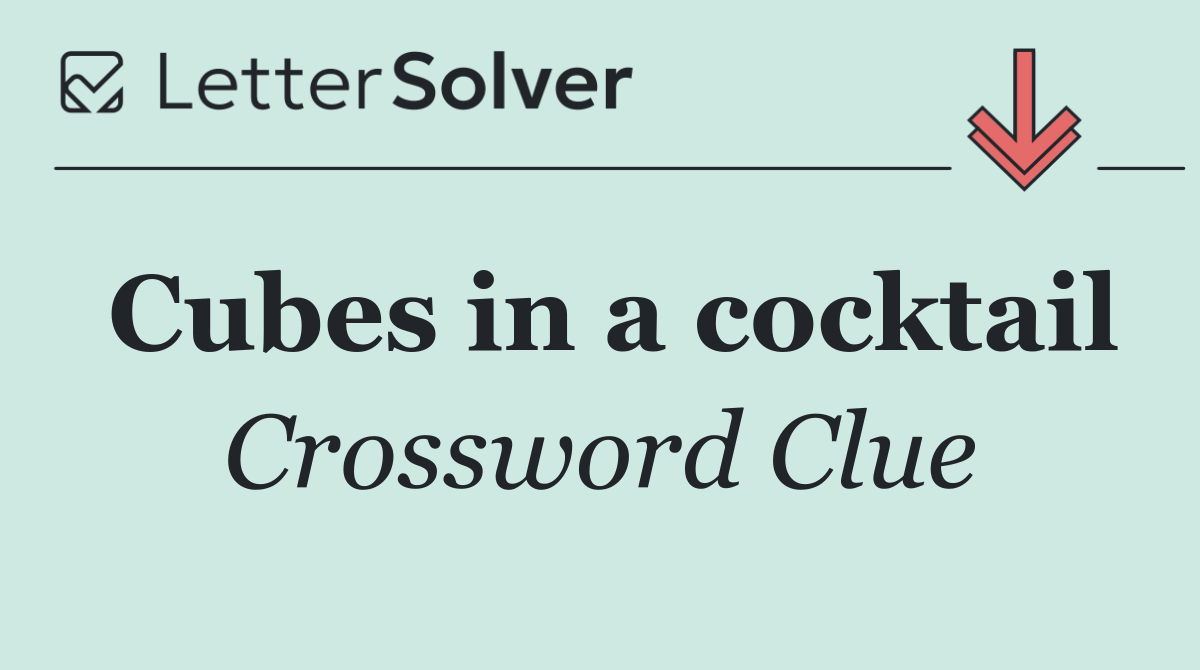 Cubes in a cocktail