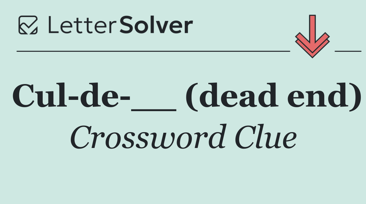 Cul de __ (dead end)
