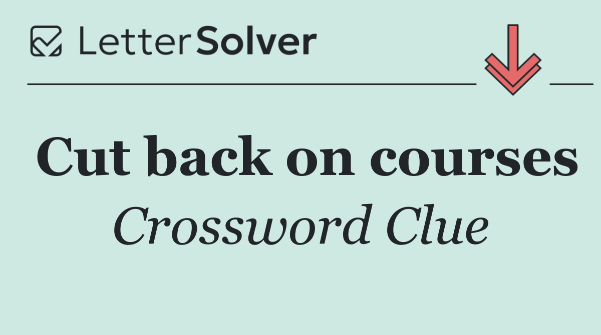 Cut back on courses
