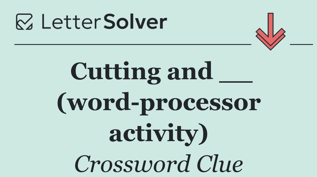 Cutting and __ (word processor activity)