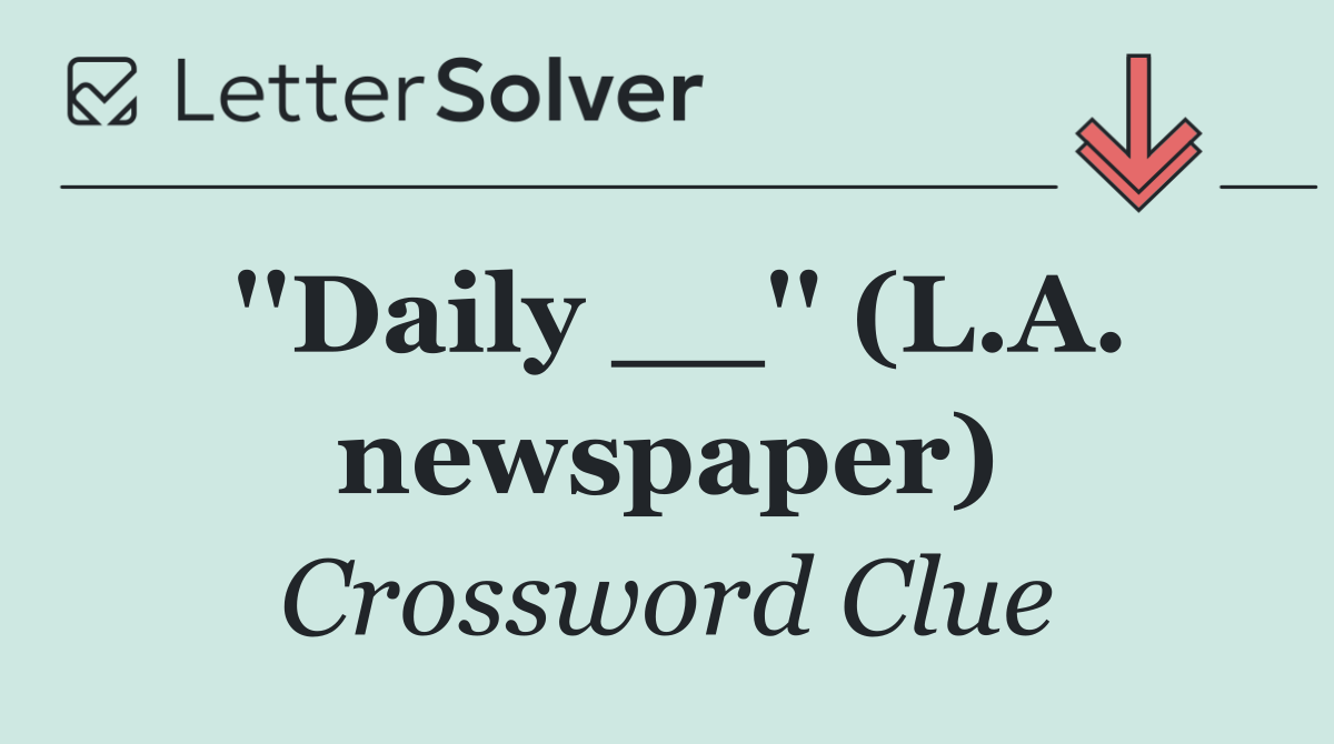 ''Daily __'' (L.A. newspaper)