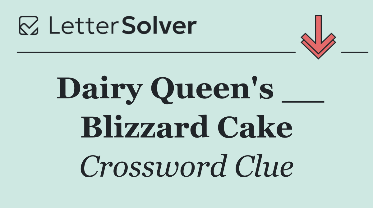 Dairy Queen's __ Blizzard Cake