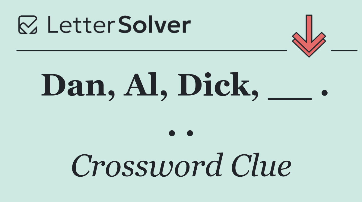 Dan, Al, Dick, __ . . .