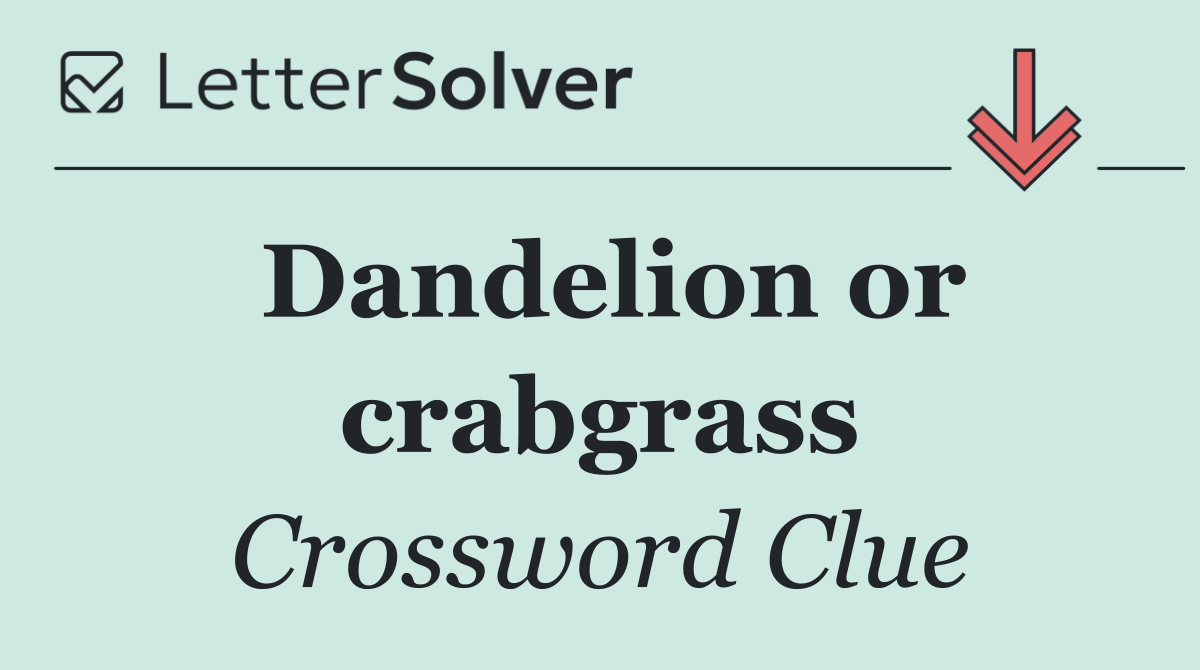 Dandelion or crabgrass