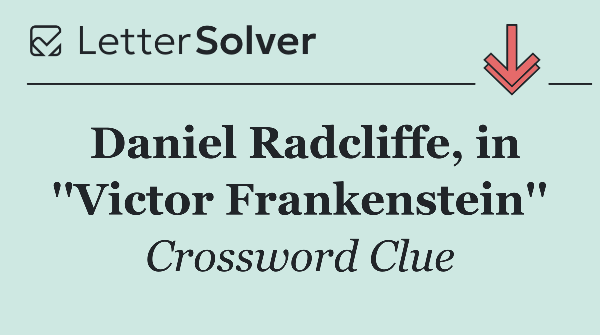 Daniel Radcliffe, in ''Victor Frankenstein''