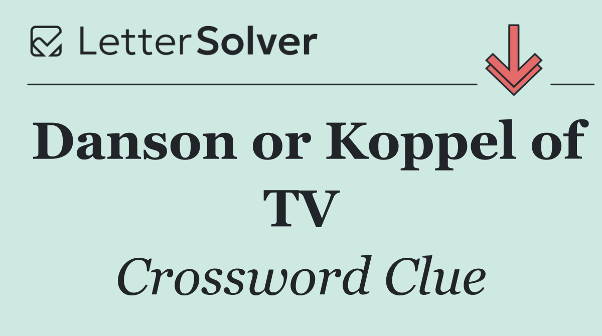 Danson or Koppel of TV