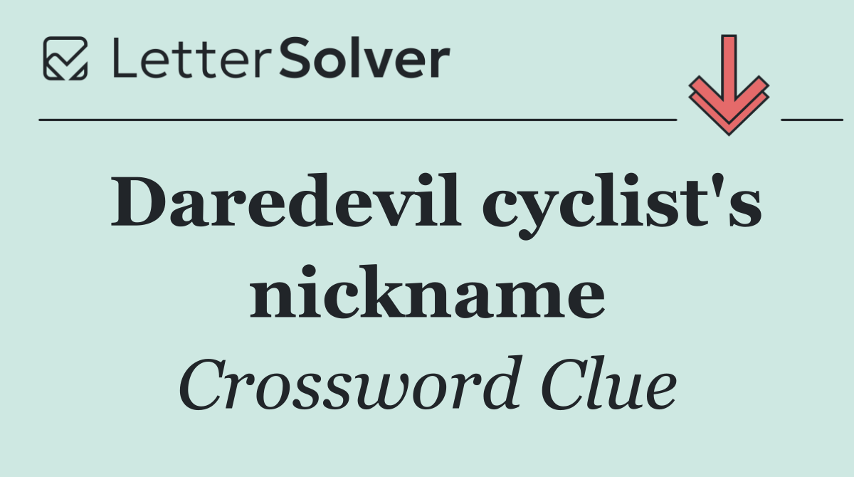 Daredevil cyclist's nickname