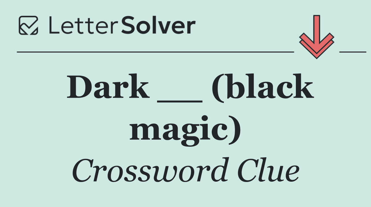 Dark __ (black magic)