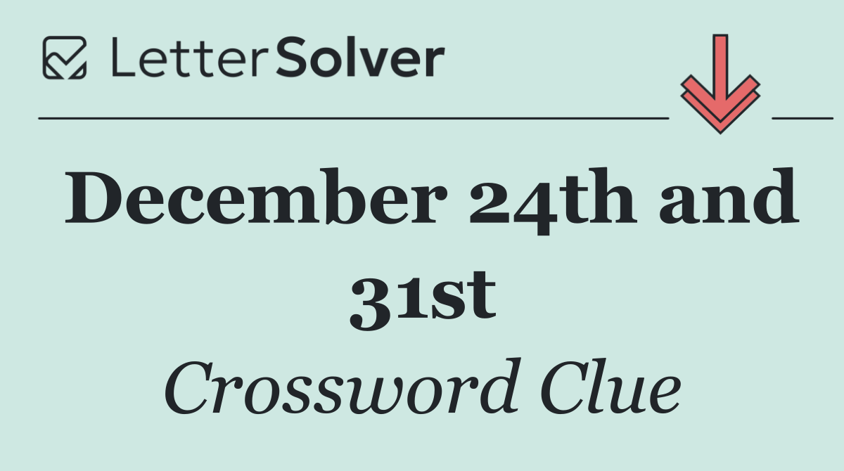 December 24th and 31st