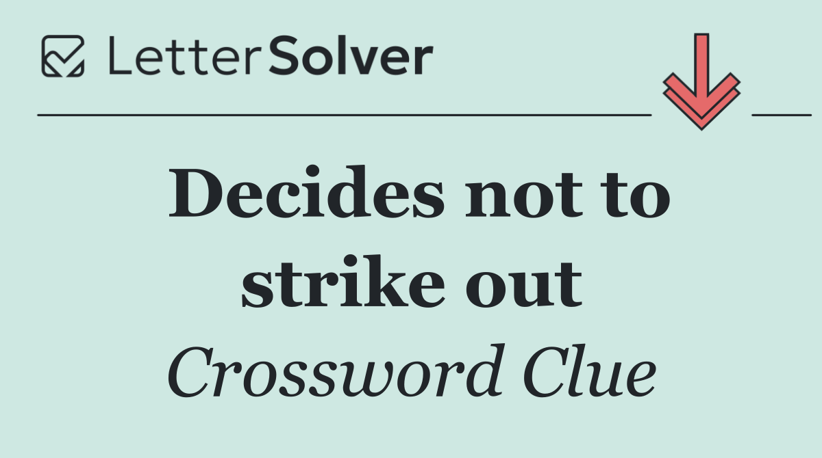 Decides not to strike out