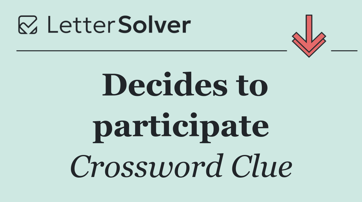 Decides to participate
