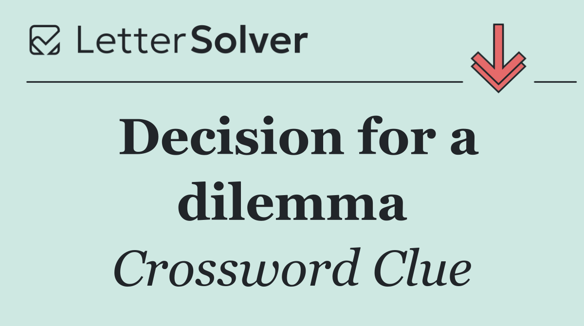 Decision for a dilemma