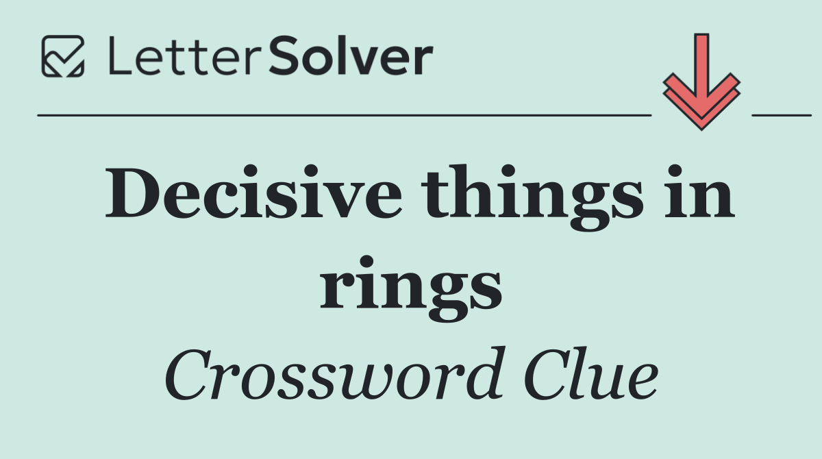 Decisive things in rings