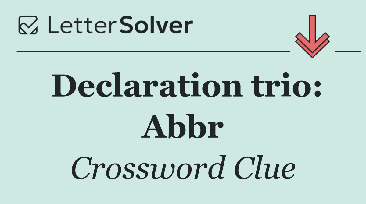 Declaration trio: Abbr
