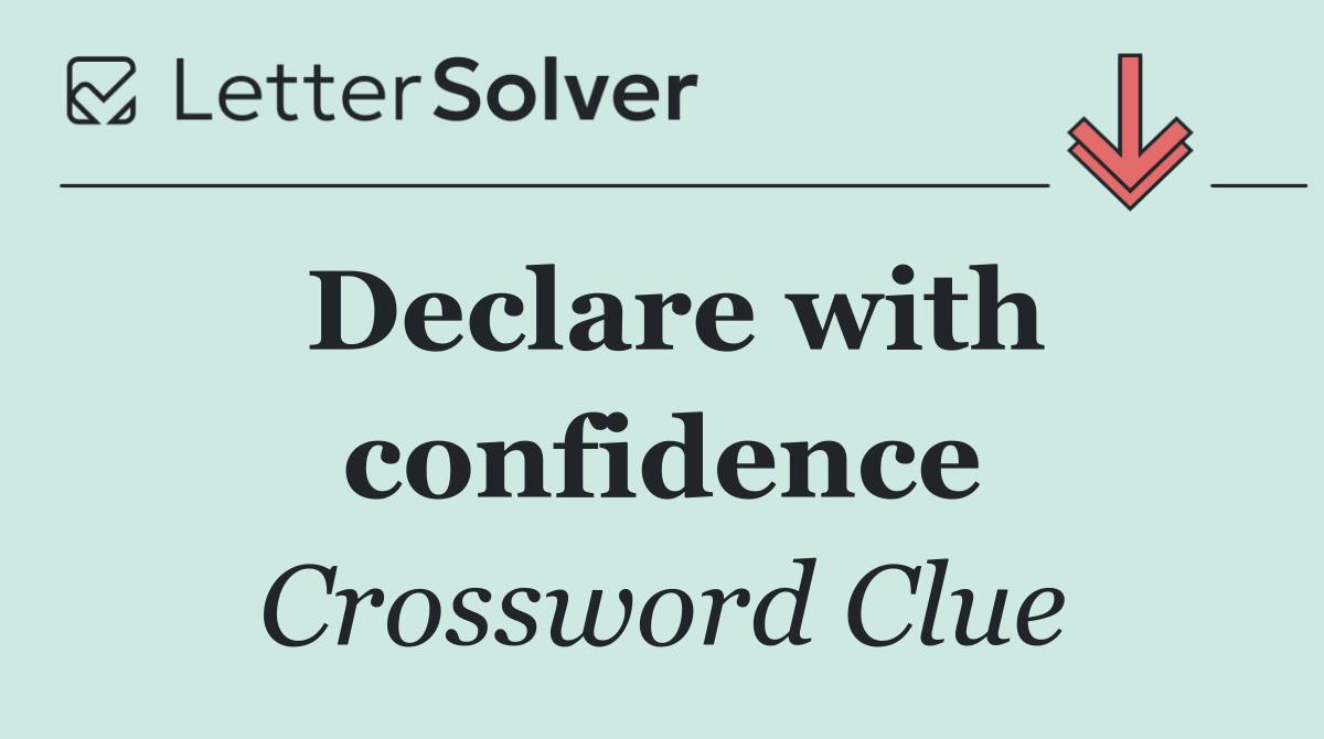 Declare with confidence