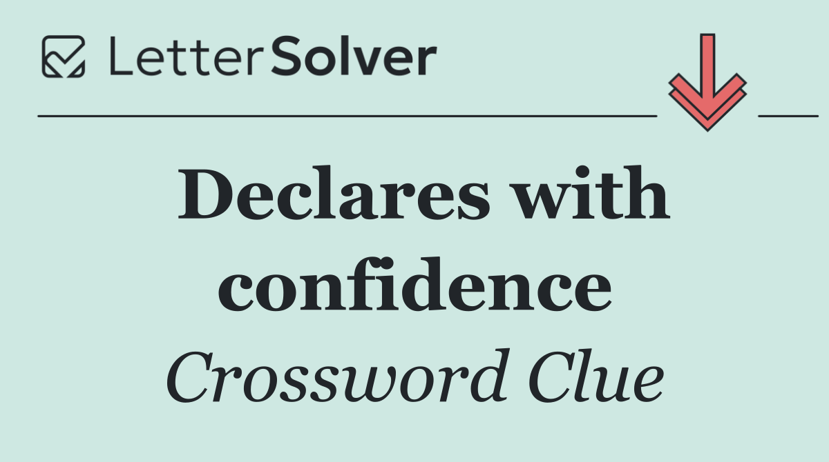 Declares with confidence