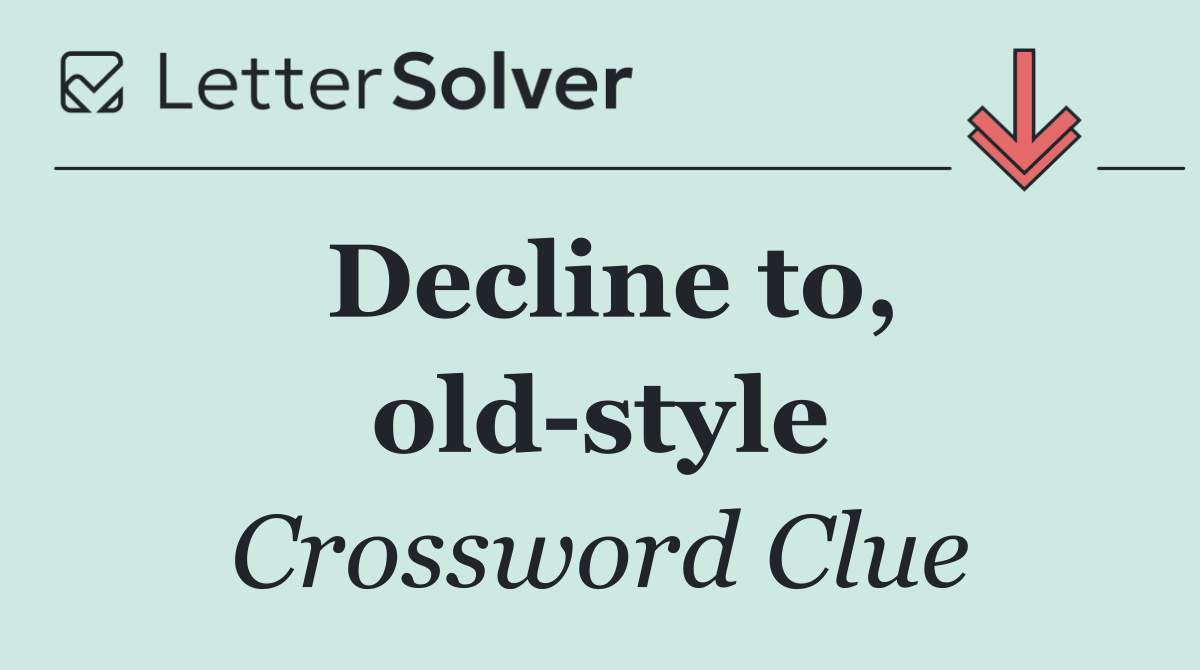 Decline to, old style