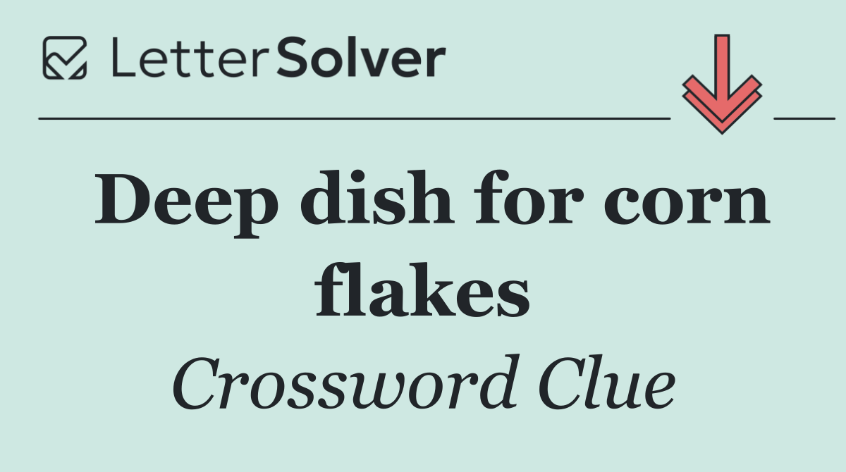 Deep dish for corn flakes
