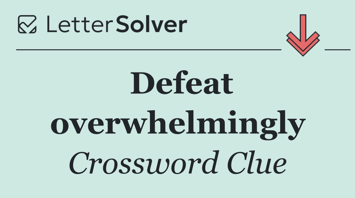 Defeat overwhelmingly