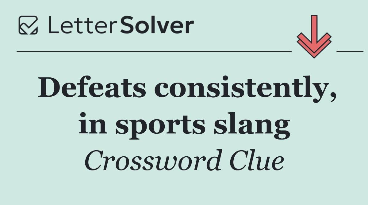 Defeats consistently, in sports slang