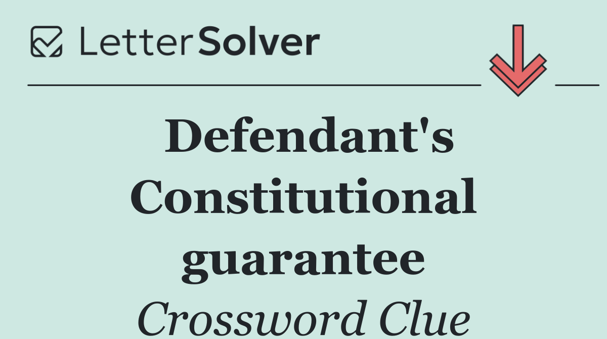 Defendant's Constitutional guarantee