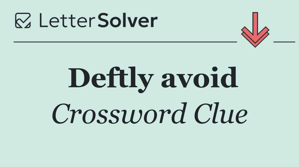 Deftly avoid