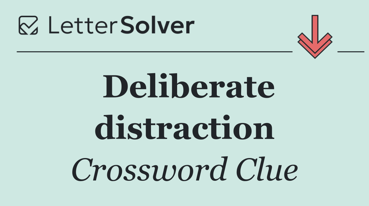 Deliberate distraction