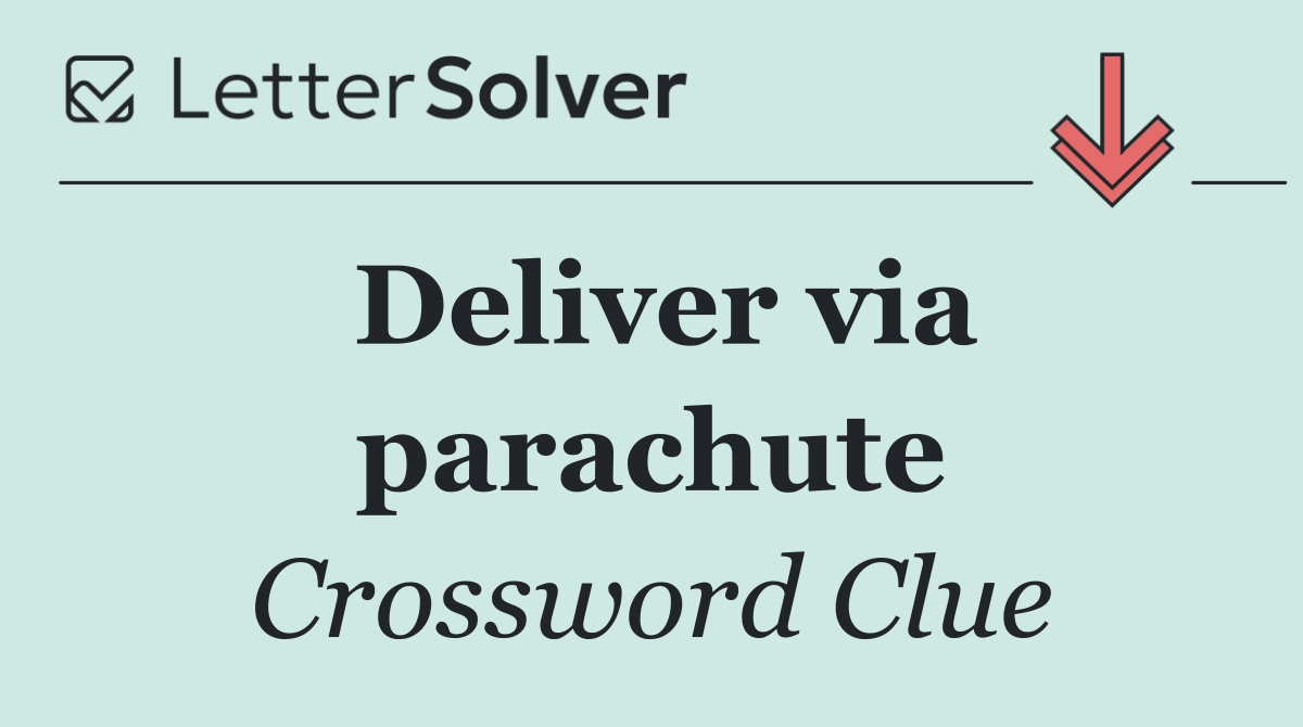 Deliver via parachute