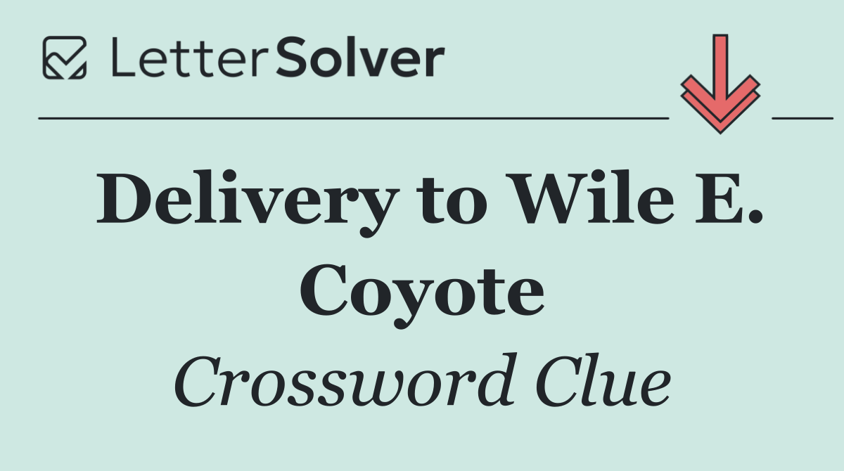 Delivery to Wile E. Coyote