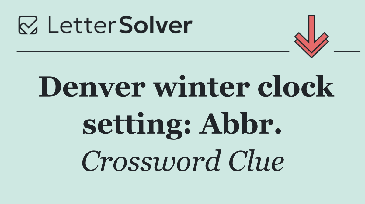 Denver winter clock setting: Abbr.