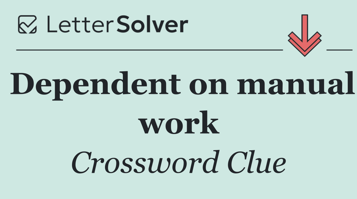 Dependent on manual work
