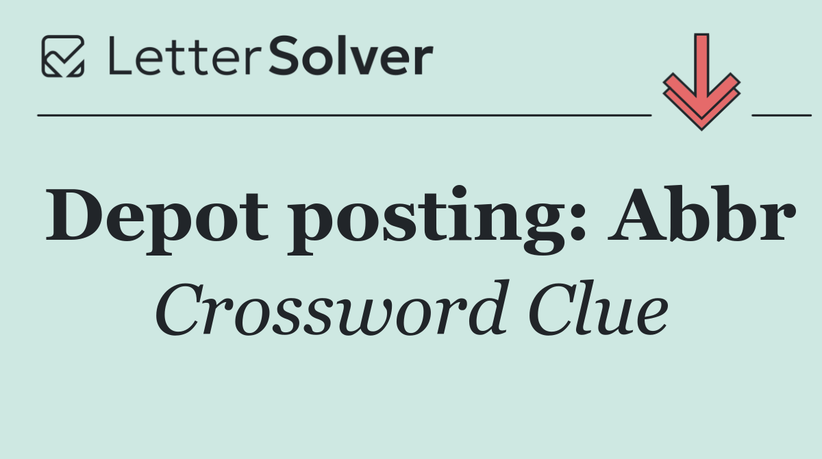 Depot posting: Abbr