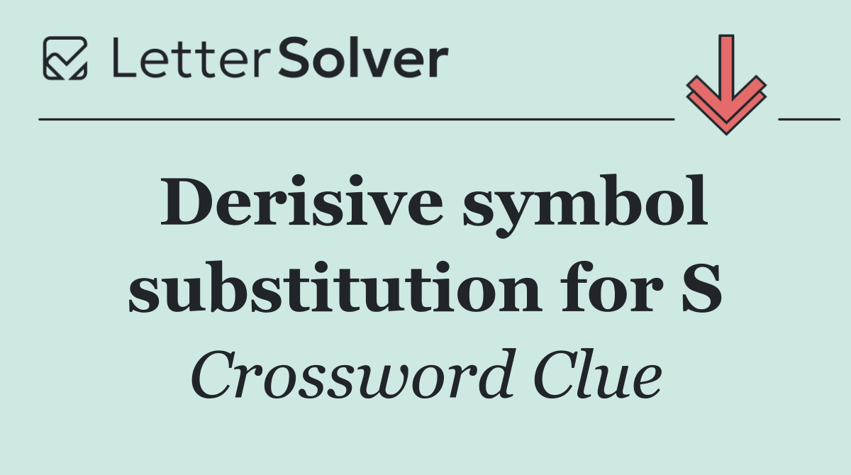 Derisive symbol substitution for S