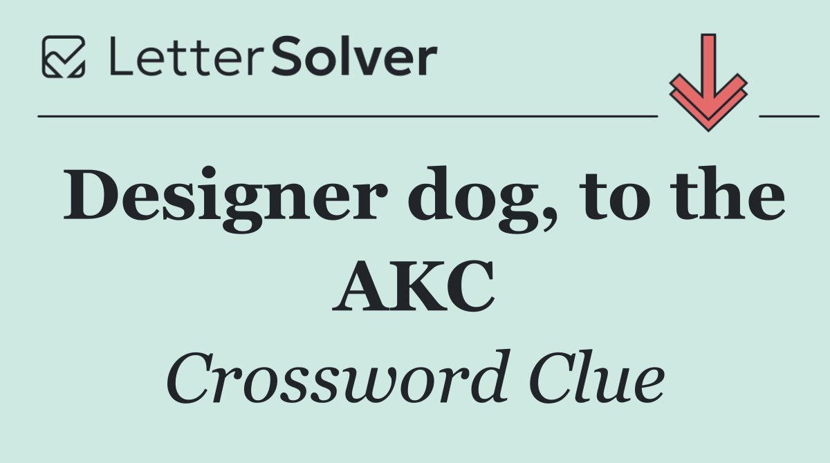 Designer dog, to the AKC