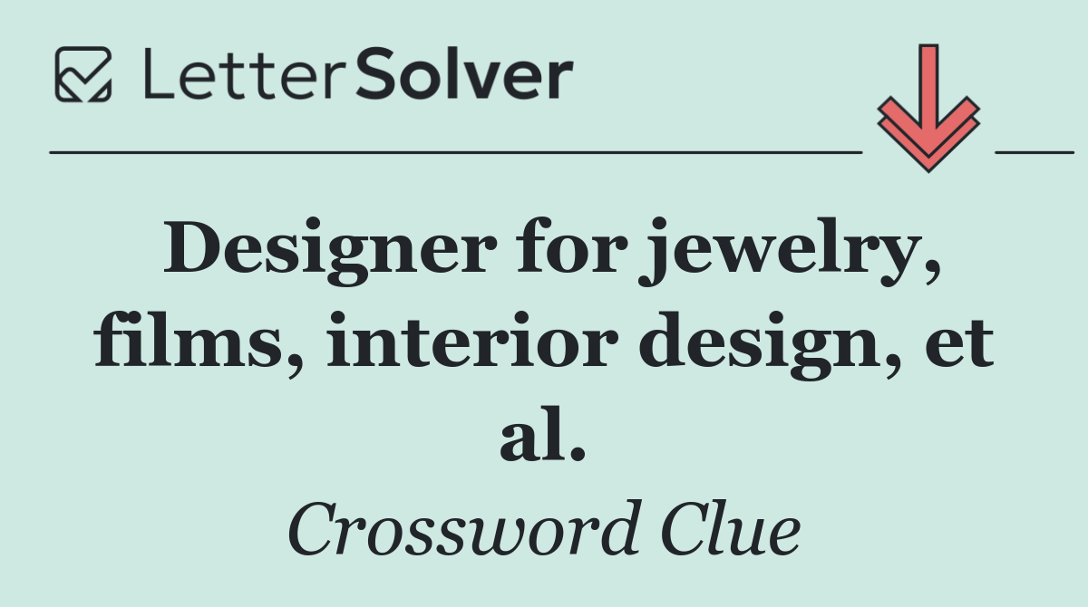 Designer for jewelry, films, interior design, et al.