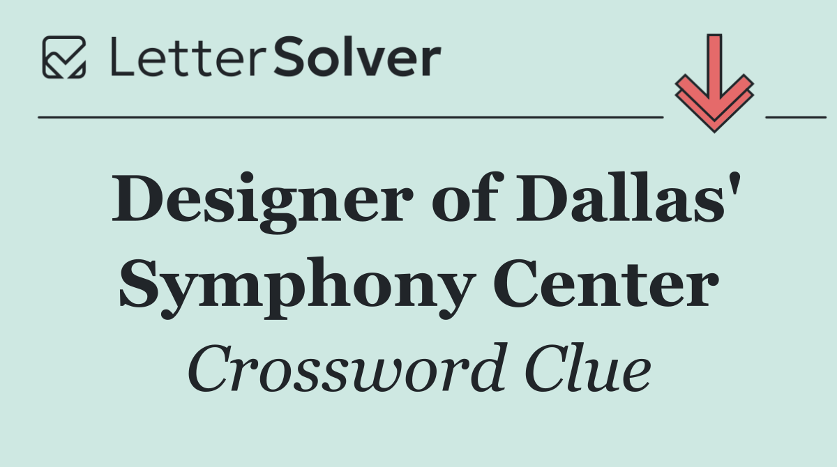 Designer of Dallas' Symphony Center
