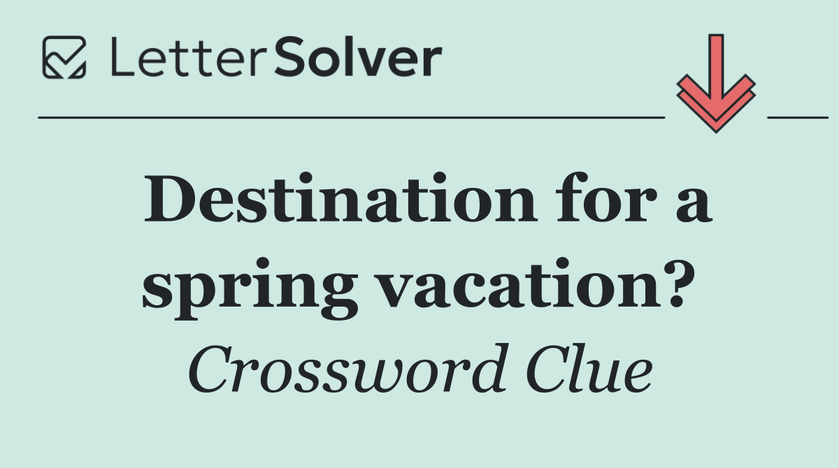 Destination for a spring vacation?