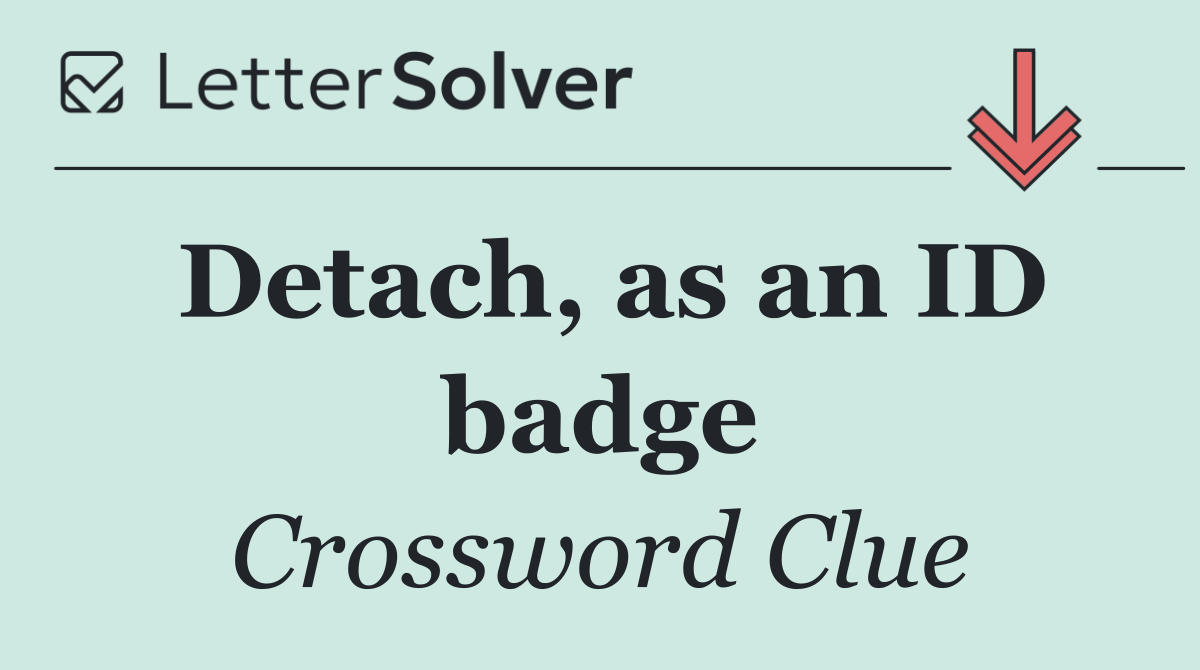 Detach, as an ID badge