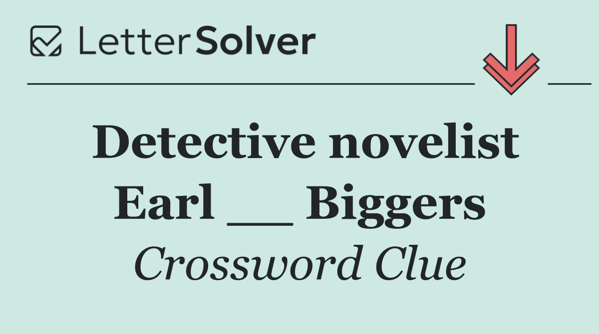 Detective novelist Earl __ Biggers