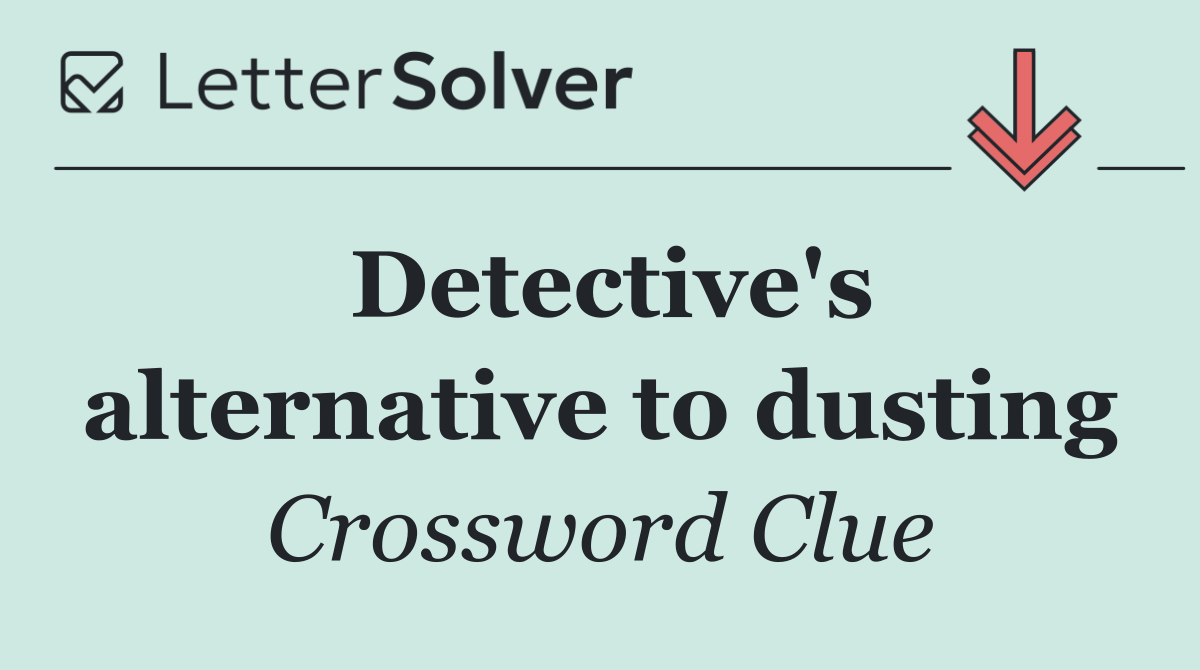 Detective's alternative to dusting