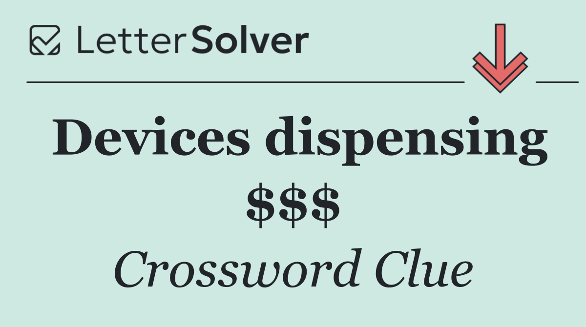 Devices dispensing $$$