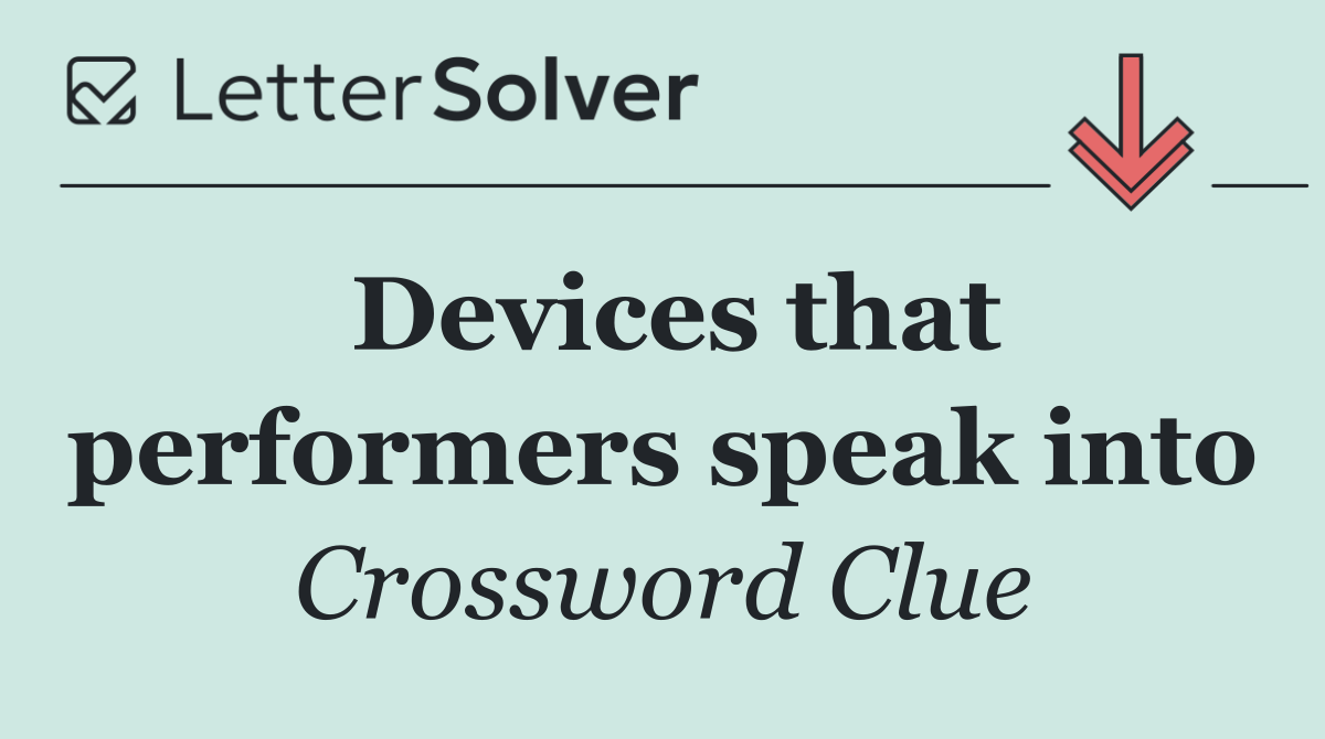 Devices that performers speak into
