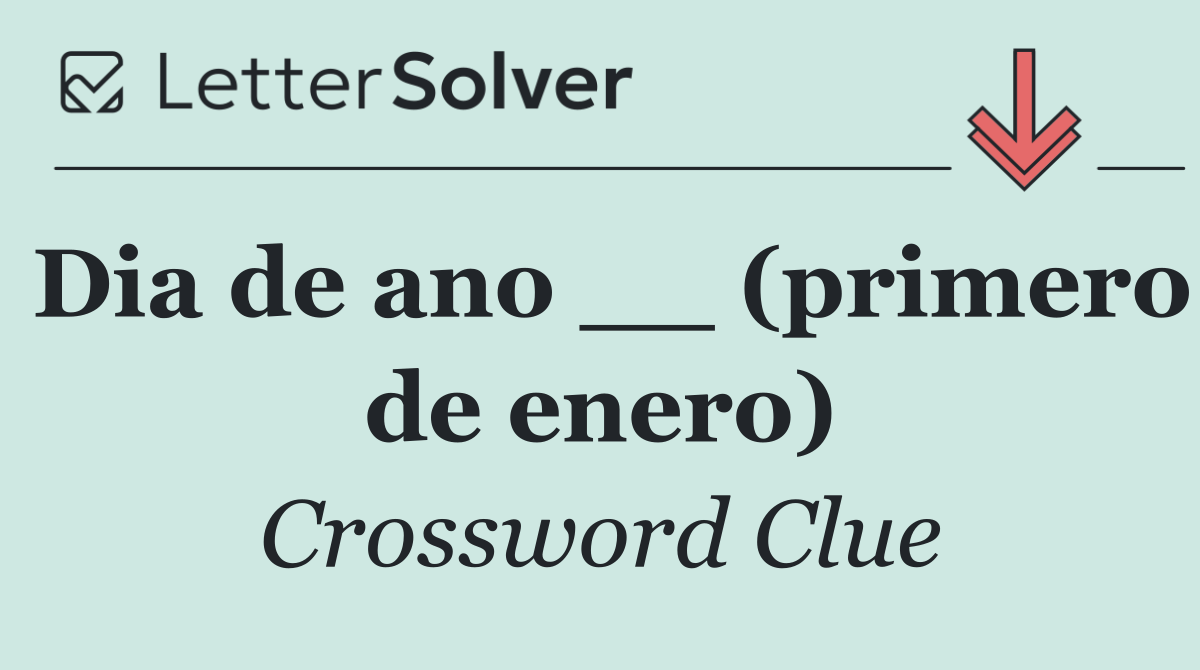Dia de ano __ (primero de enero)
