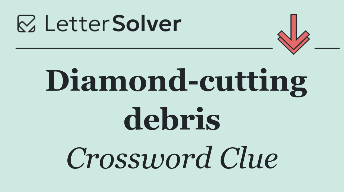 Diamond cutting debris