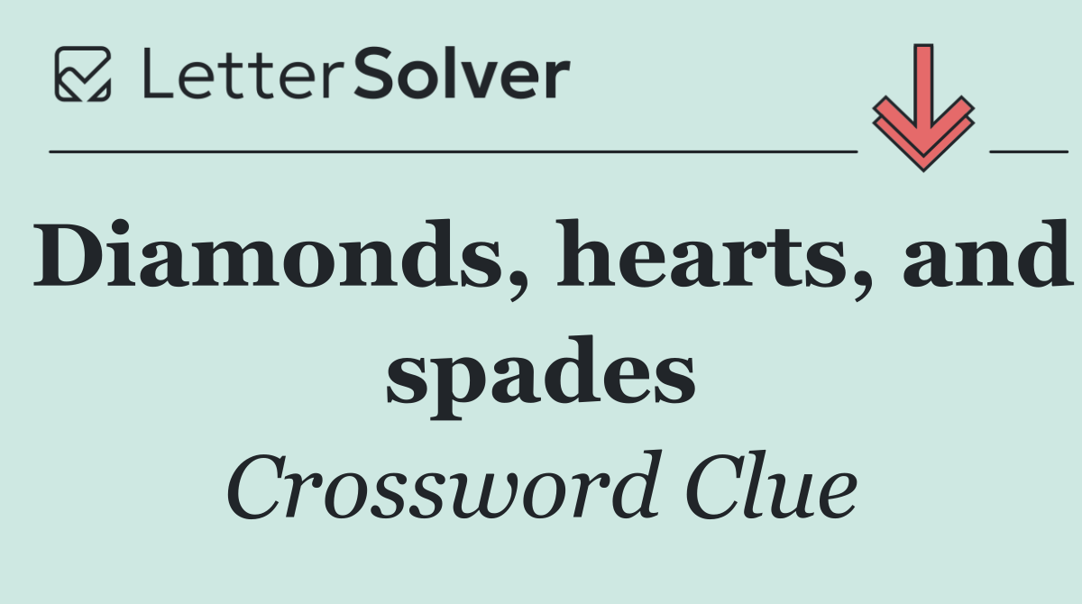 Diamonds, hearts, and spades